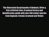 The Illustrated Encyclopedia of Animals Birds & Fish of British Isles: A natural history and