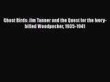 Ghost Birds: Jim Tanner and the Quest for the Ivory-billed Woodpecker 1935-1941  Free Books