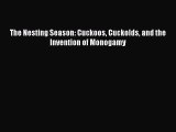 The Nesting Season: Cuckoos Cuckolds and the Invention of Monogamy Read Online PDF