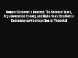 Cogent Science in Context: The Science Wars Argumentation Theory and Habermas (Studies in Contemporary