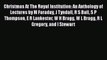 Christmas At The Royal Institution: An Anthology of Lectures by M Faraday J Tyndall R S Ball