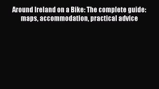 Around Ireland on a Bike: The complete guide: maps accommodation practical advice  Free Books