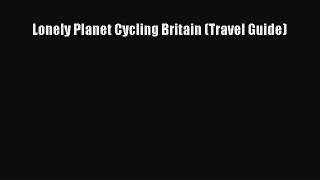 Lonely Planet Cycling Britain (Travel Guide)  Read Online Book