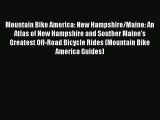 Mountain Bike America: New Hampshire/Maine: An Atlas of New Hampshire and Souther Maine's Greatest