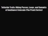 Telluride Trails: Hiking Passes Loops and Summits of Southwest Colorado (The Pruett Series)