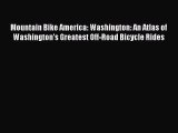 Mountain Bike America: Washington: An Atlas of Washington's Greatest Off-Road Bicycle Rides