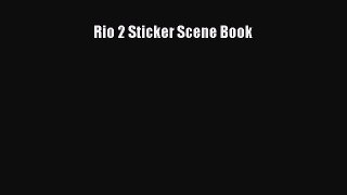 [PDF Télécharger] Rio 2 Sticker Scene Book [Télécharger] Complet Ebook