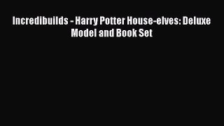 [PDF Télécharger] Incredibuilds - Harry Potter House-elves: Deluxe Model and Book Set [Télécharger]