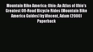Mountain Bike America: Ohio: An Atlas of Ohio's Greatest Off-Road Bicycle Rides (Mountain Bike