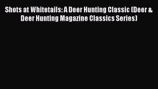 Shots at Whitetails: A Deer Hunting Classic (Deer & Deer Hunting Magazine Classics Series)