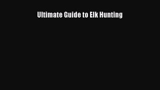 Ultimate Guide to Elk Hunting Read Online PDF