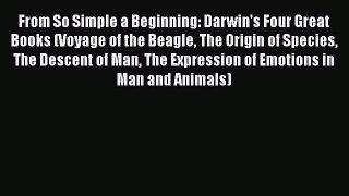 From So Simple a Beginning: Darwin's Four Great Books (Voyage of the Beagle The Origin of Species
