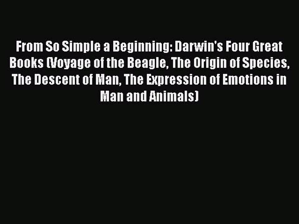 From So Simple a Beginning: Darwin's Four Great Books (Voyage of the Beagle The Origin of Species