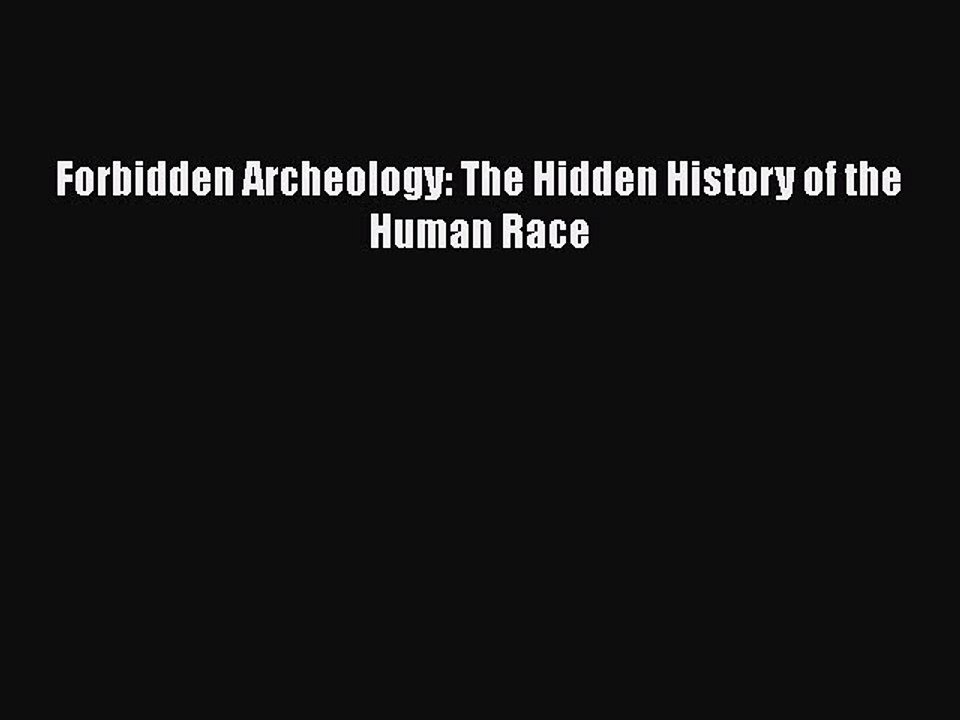 Forbidden Archeology: The Hidden History of the Human Race  Free Books