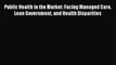 Public Health in the Market: Facing Managed Care Lean Government and Health Disparities  PDF