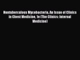 Nontuberculous Mycobacteria An Issue of Clinics in Chest Medicine 1e (The Clinics: Internal