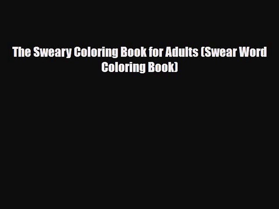 [PDF Download] The Sweary Coloring Book for Adults (Swear Word Coloring Book) [Read] Online