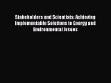 Stakeholders and Scientists: Achieving Implementable Solutions to Energy and Environmental