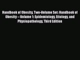 Handbook of Obesity Two-Volume Set: Handbook of Obesity -- Volume 1: Epidemiology Etiology