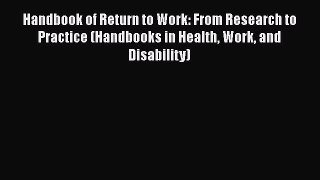 Handbook of Return to Work: From Research to Practice (Handbooks in Health Work and Disability)