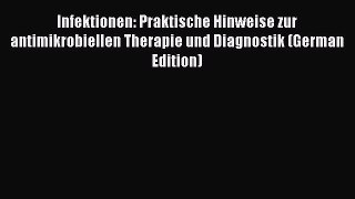 Infektionen: Praktische Hinweise zur antimikrobiellen Therapie und Diagnostik (German Edition)