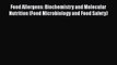 Food Allergens: Biochemistry and Molecular Nutrition (Food Microbiology and Food Safety)  Free