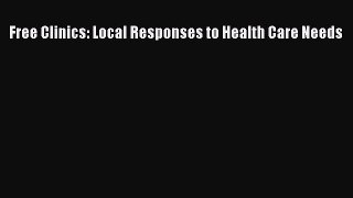 Free Clinics: Local Responses to Health Care Needs  Free PDF