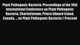 Plant Pathogenic Bacteria: Proceedings of the 10th International Conference on Plant Pathogenic