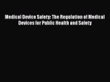 Medical Device Safety: The Regulation of Medical Devices for Public Health and Safety  Free