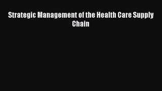 Strategic Management of the Health Care Supply Chain  Free Books