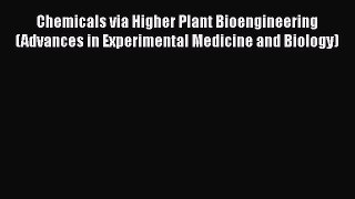 Chemicals via Higher Plant Bioengineering (Advances in Experimental Medicine and Biology) Read