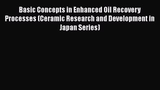 Basic Concepts in Enhanced Oil Recovery Processes (Ceramic Research and Development in Japan