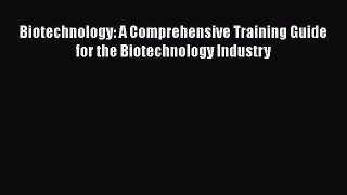 Biotechnology: A Comprehensive Training Guide for the Biotechnology Industry  PDF Download