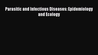 Parasitic and Infectious Diseases: Epidemiology and Ecology Read Online PDF