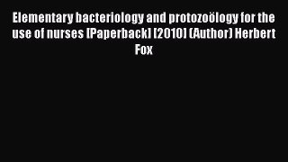 Elementary bacteriology and protozoölogy for the use of nurses [Paperback] [2010] (Author)