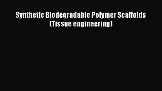 Synthetic Biodegradable Polymer Scaffolds (Tissue engineering)  Free Books
