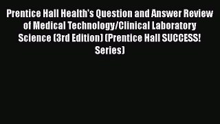 Prentice Hall Health's Question and Answer Review of Medical Technology/Clinical Laboratory