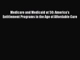 Medicare and Medicaid at 50: America's Entitlement Programs in the Age of Affordable Care Read