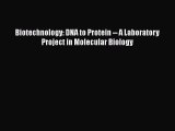 Biotechnology: DNA to Protein -- A Laboratory Project in Molecular Biology  Free Books