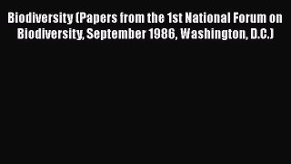 Biodiversity (Papers from the 1st National Forum on Biodiversity September 1986 Washington