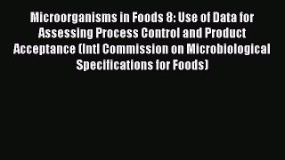 Microorganisms in Foods 8: Use of Data for Assessing Process Control and Product Acceptance