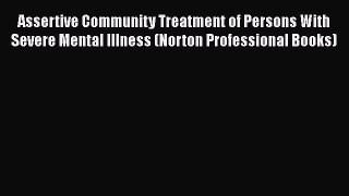 Assertive Community Treatment of Persons With Severe Mental Illness (Norton Professional Books)