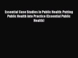 Essential Case Studies In Public Health: Putting Public Health into Practice (Essential Public