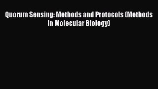 Quorum Sensing: Methods and Protocols (Methods in Molecular Biology)  Free Books