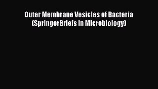 Outer Membrane Vesicles of Bacteria (SpringerBriefs in Microbiology)  Free PDF