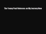 (PDF Download) The Young Paul Robeson: on My Journey Now PDF