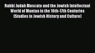 (PDF Download) Rabbi Judah Moscato and the Jewish Intellectual World of Mantua in the 16th-17th