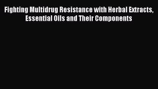 Fighting Multidrug Resistance with Herbal Extracts Essential Oils and Their Components  Read