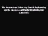 The Recombinant University: Genetic Engineering and the Emergence of Stanford Biotechnology