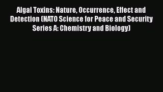 Algal Toxins: Nature Occurrence Effect and Detection (NATO Science for Peace and Security Series